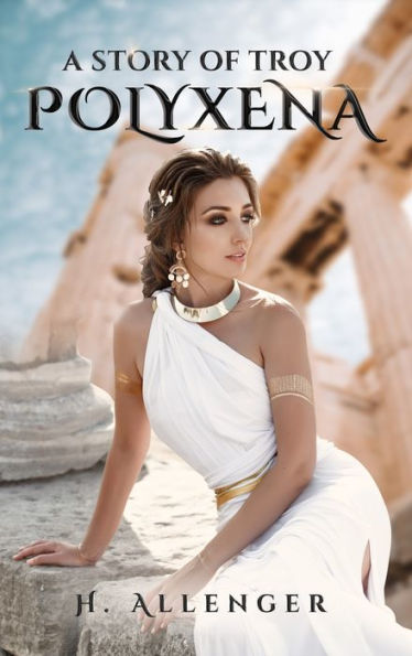 Polyxena: A Story Of Troy - 9781961096974