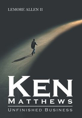 Ken Matthews: Unfinished Business - 9781961117297