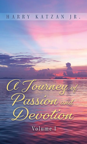 A Journey Of Passion And Devotion Volume 1 - 9781961123939