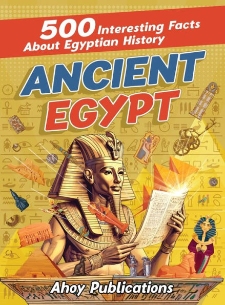 Ancient Egypt: 500 Interesting Facts About Egyptian History - 9781961217027