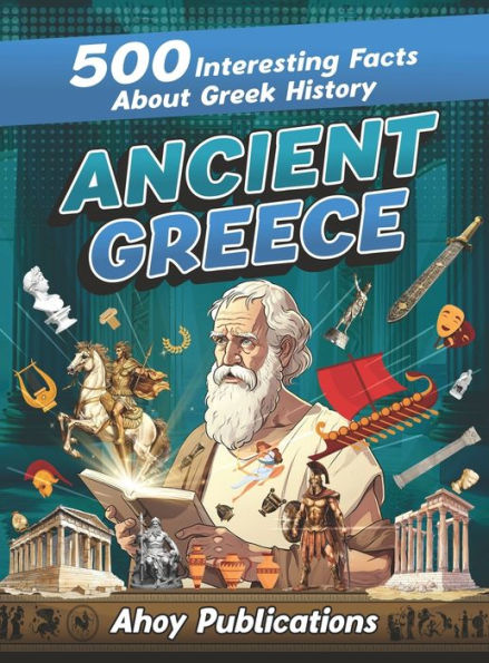 Ancient Greece: 500 Interesting Facts About Greek History
