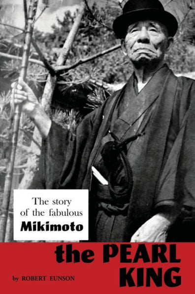 The Pearl King; The Story Of The Fabulous Mikimoto - 9781961301221