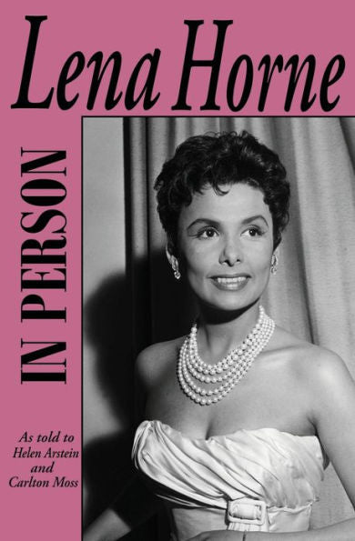In Person-Lena Horne: As Told To Helen Arstein And Carlton Moss - 9781961301306