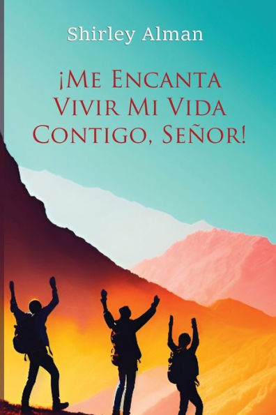 ¡Me Encanta Vivir Mi Vida Contigo, Señor! (Spanish Edition) - 9781961327023