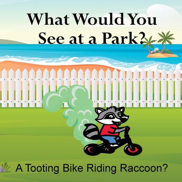 What Would You See At A Park? A Tooting Bike Riding Raccoon? - 9781961387485