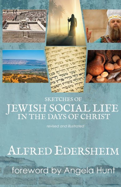 Sketches Of Jewish Social Life In The Days Of Christ: Revised And Illustrated