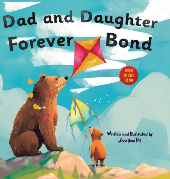 Fathers Day Gifts: Dad And Daughter Forever Bond, Why A Daughter Needs A Dad: Celebrating Father's Day With A Special Picture Book Gifts For Dad - 9781961443112
