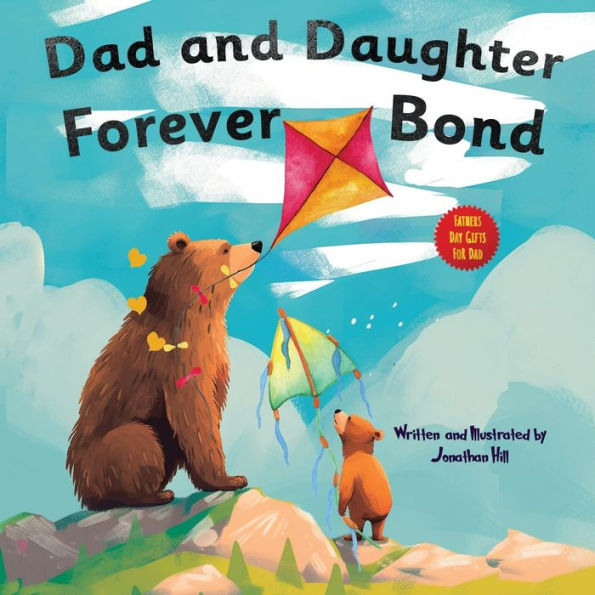 Fathers Day Gifts: Dad And Daughter Forever Bond, Why A Daughter Needs A Dad : Celebrating Father's Day With A Special Picture Book | Gifts For Dad ... (Gifts For Dad From Wife, Daughter And Son) - 9781961443303