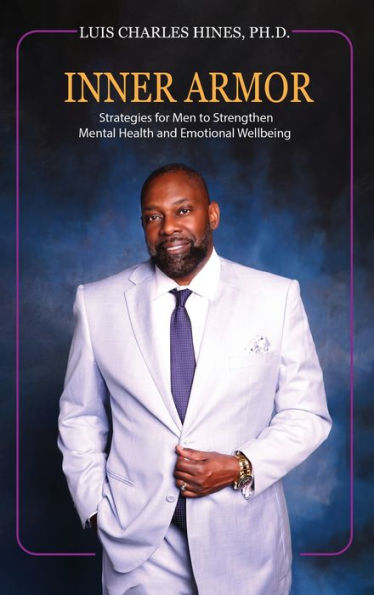 Inner Armor: Strategies For Men To Strengthen Mental Health And Emotional Wellbeing