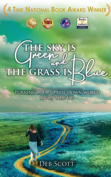 The Sky Is Green And The Grass Is Blue: Turning Your Upside Down World Right Side Up! - 9781961526129