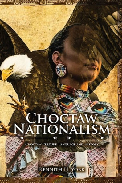 Choctaw Nationalism: Choktaw Culture, Language And History