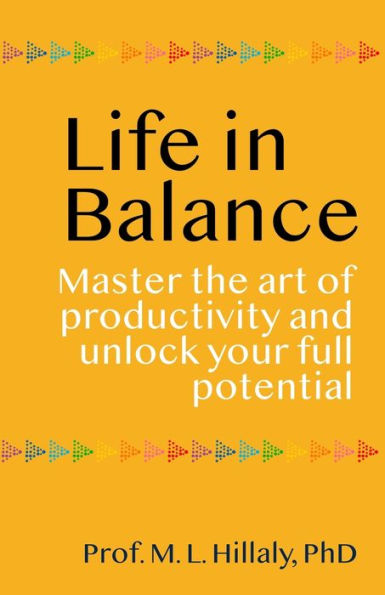 Life In Balance: Master The Art Of Productivity And Unlock Your Full Potential - 9781961589001