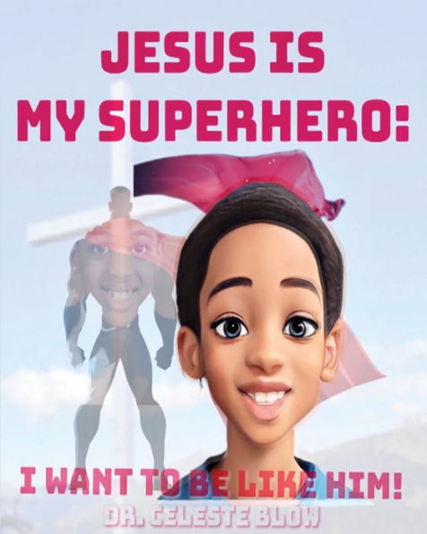 Jesus Is My Superhero: I Want To Be Like Him - 9781961610040