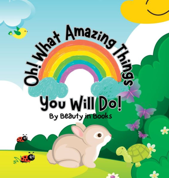 Oh! What Amazing Things You Will Do!: Unleashing The Power Of Kindness - 9781961634015