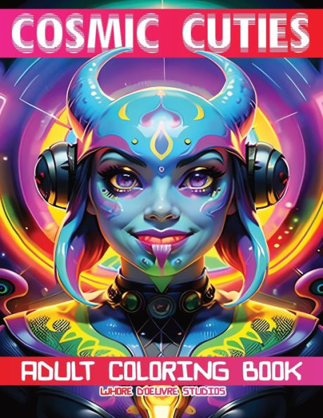 Cosmic Cuties Nsfw Adult Coloring Book: Out-Of-This-World Illustrations Of Alien Supermodels - 9781961648005