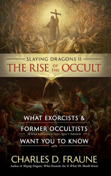 Slaying Dragons Ii - The Rise Of The Occult: What Exorcists & Former Occultists Want You To Know - 9781961721005
