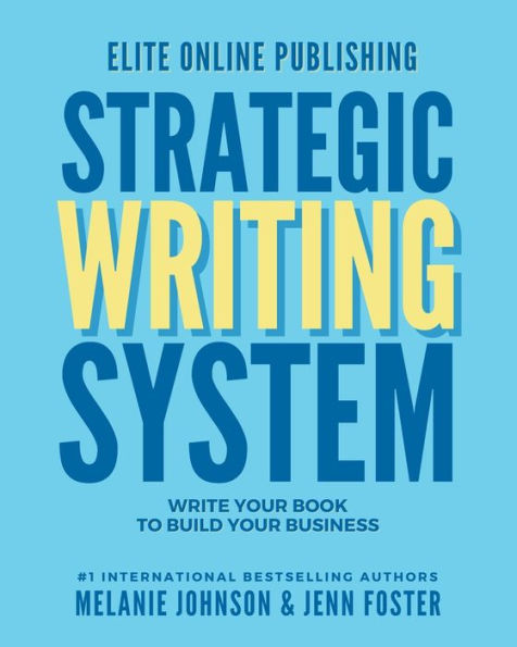 Elite Online Publishing Strategic Writing System: Write Your Book To Build Your Business - 9781961801011