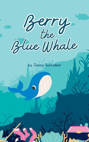 Berry The Blue Whale: Discover The Magnificent Underwater World Of Blue Whales (Pre-Reader)