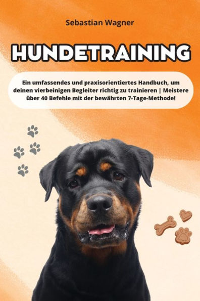 Hundetraining: Ein Umfassendes Und Praxisorientiertes Handbuch, Um Deinen Vierbeinigen Begleiter Richtig Zu Trainieren Meistere Über 40 Befehle Mit Der Bewährten 7-Tage-Methode! (German Edition) - 9781961920002