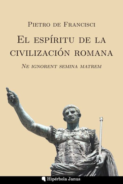 El Espíritu De La Civilización Romana: Ne Ignorent Semina Matrem (Spanish Edition)