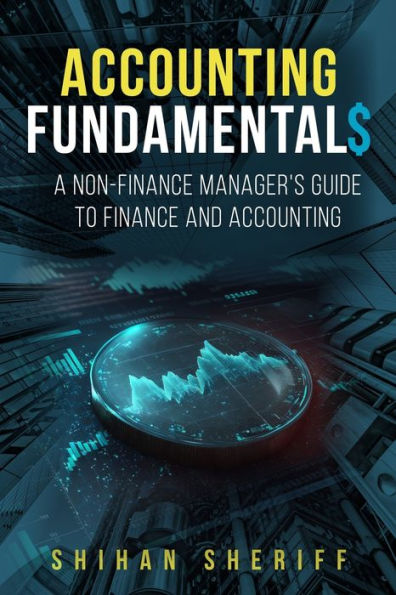 Accounting Fundamentals: A Non-Finance Manager's Guide To Finance And Accounting
