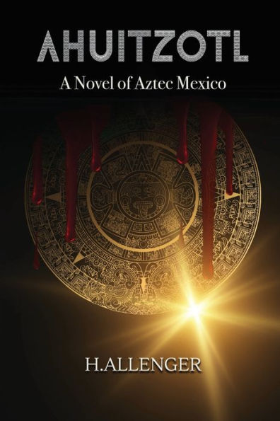 Ahuitzotl: A Novel Of Aztec Mexico - 9781962313148