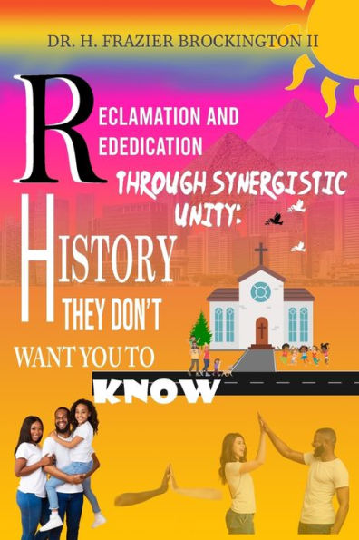 Reclamation And Rededication Through Synergistic Unity: Creating A Violent Free Community "Crime" Through Community Empowerment - 9781962313506