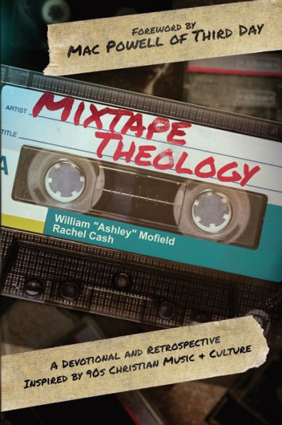 Mixtape Theology: A Bible Study & Retrospective Inspired By 90S Contemporary Christian Music And Culture - 9781962315005