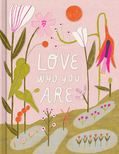 Love Who You Are: A Gift Book To Celebrate Your Self-Worth - 9781970147865