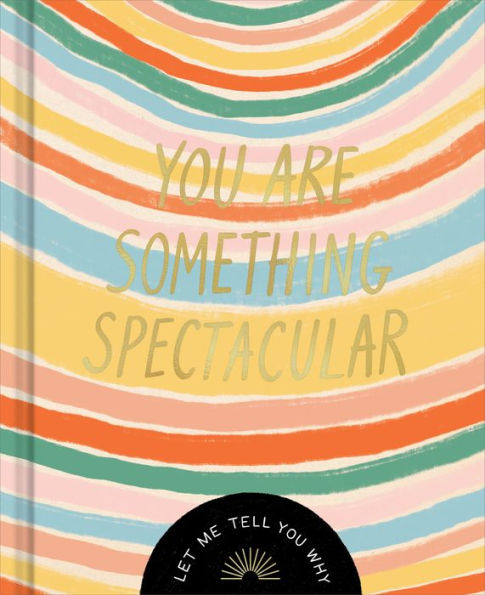 You Are Something Spectacular: A Friendship Fill-In Gift Book - 9781970147872