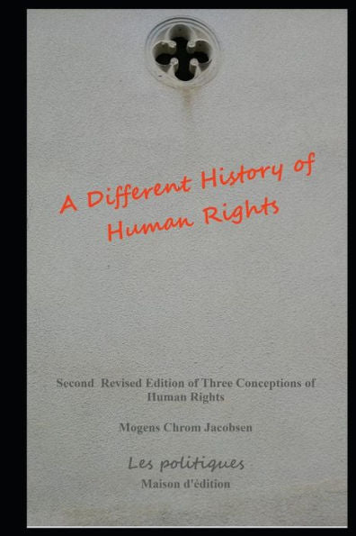 A Different History of Human Rights: Second Revised Edition of Three Conceptions of Human Rights