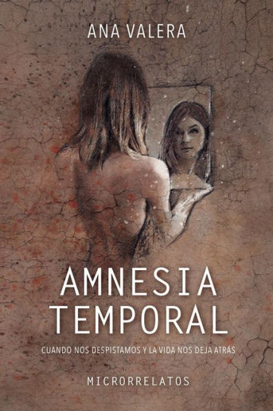AMNESIA TEMPORAL: Cuando nos despistamos y la vida nos deja atrás (Spanish Edition)