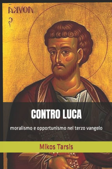 CONTRO LUCA: moralismo e opportunismo nel terzo vangelo (esegesi laica) (Italian Edition)