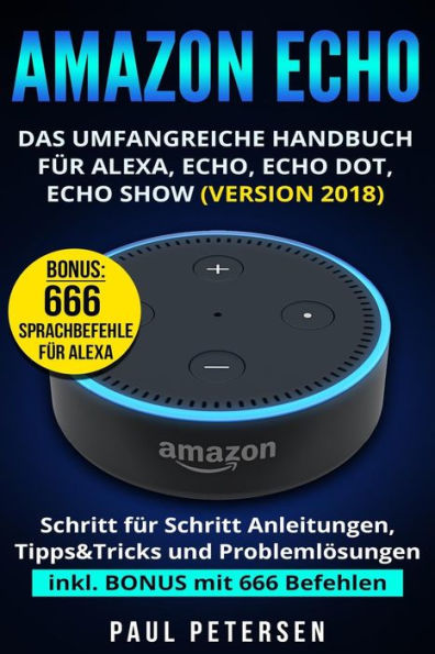 Amazon Echo: Das umfangreiche Handbuch für Alexa, Echo, Echo Dot, Echo Show (Version 2018) (German Edition)