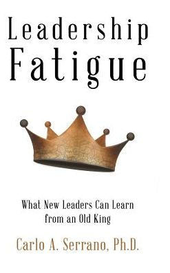 Leadership Fatigue: What New Leaders Can Learn from an Old King
