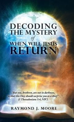 Decoding the Mystery of When Will Jesus Return: "But you, brethren, are not in darkness, so that this Day should surprise you as a thief" (1 Thessalonians 5:4, NIV).