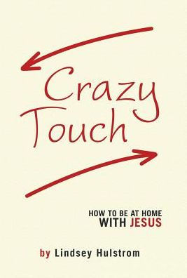 Crazy Touch: How to be at home with Jesus