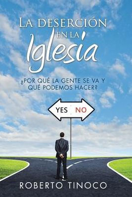 La deserción en la Iglesia: ¿Por quE la gente se va y quE podemos hacer? (Spanish Edition)