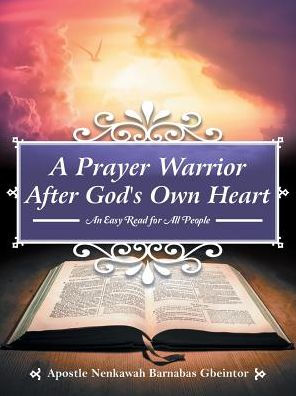 A Prayer Warrior After God's Own Heart: An Easy Read for All People
