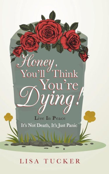 Honey, You'll Think You're Dying!: It's Not Death, It's Just Panic