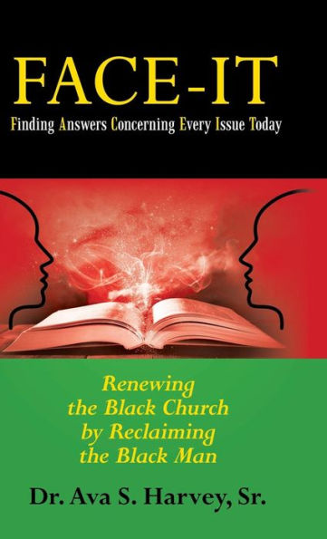 Face-It Finding Answers Concerning Every Issue Today: Renewing the Black Church by Reclaiming the Black Man