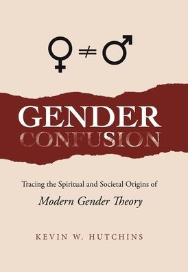 Gender Confusion: Tracing The Spiritual And Societal Origins Of Modern Gender Theory