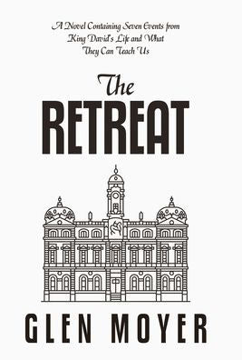 The Retreat: A Novel Containing Seven Events From King David's Life And What They Can Teach Us - 9781973698616