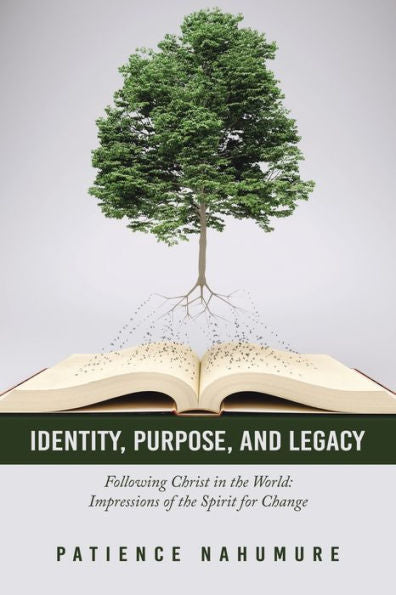 Identity, Purpose, And Legacy: Following Christ In The World: Impressions Of The Spirit For Change - 9781973698630