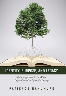 Identity, Purpose, And Legacy: Following Christ In The World: Impressions Of The Spirit For Change