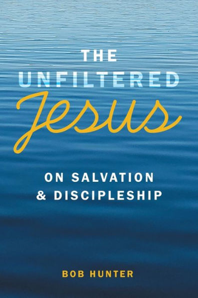 The Unfiltered Jesus On Salvation & Discipleship - 9781973698739