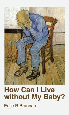 How Can I Live Without My Baby? - 9781973699231