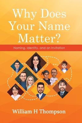 Why Does Your Name Matter?: Naming, Identity, And An Invitation - 9781973699750