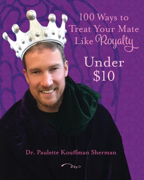 100 Ways to Treat Your Mate Like Royalty:: Under $10