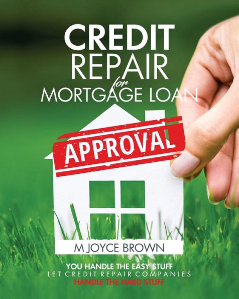 Credit Repair for Mortgage Loan Approval: You handle the easy stuff. Let credit repair companies handle the hard stuff.